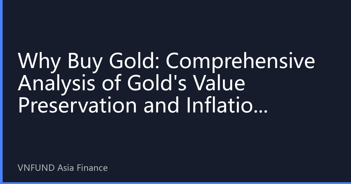 Why Buy Gold: Comprehensive Analysis of Gold's Value Preservation and Inflation Resistance