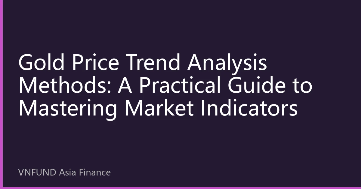Gold Price Trend Analysis Methods: A Practical Guide to Mastering Market Indicators