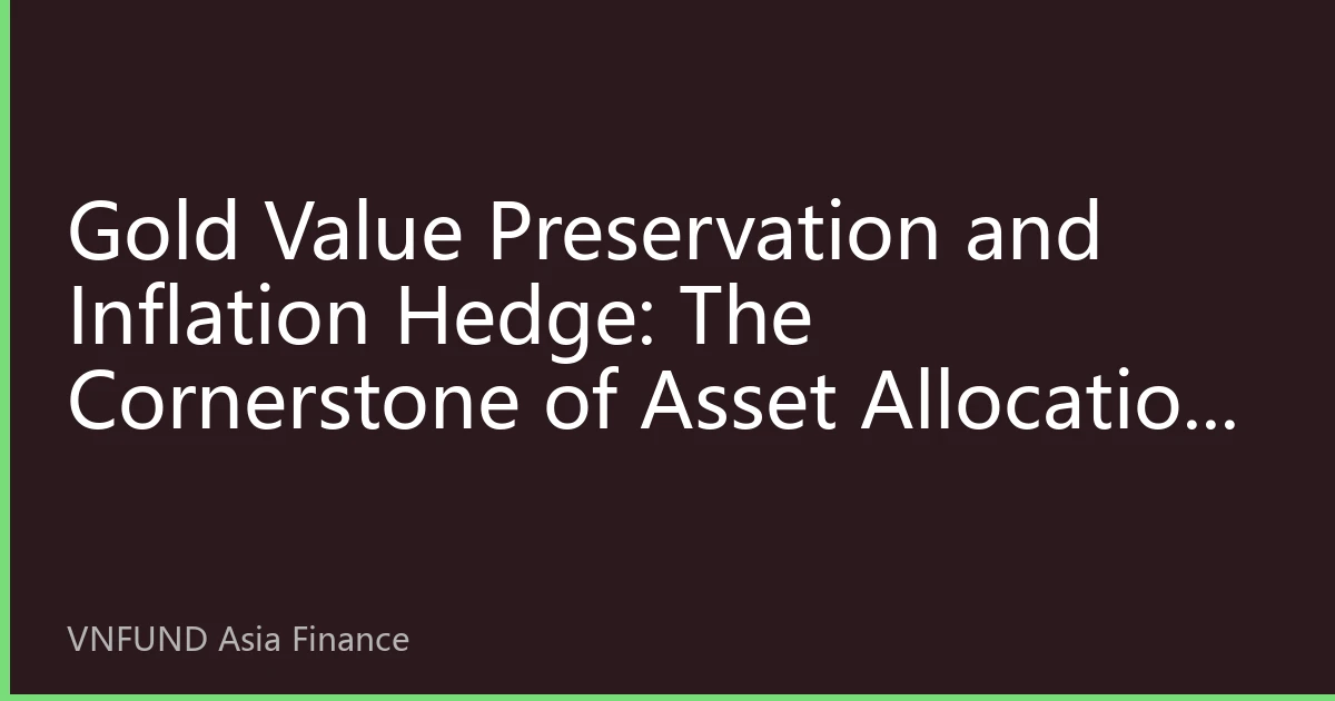 Gold Value Preservation and Inflation Hedge: The Cornerstone of Asset Allocation Amidst Global Uncertainty in 2026