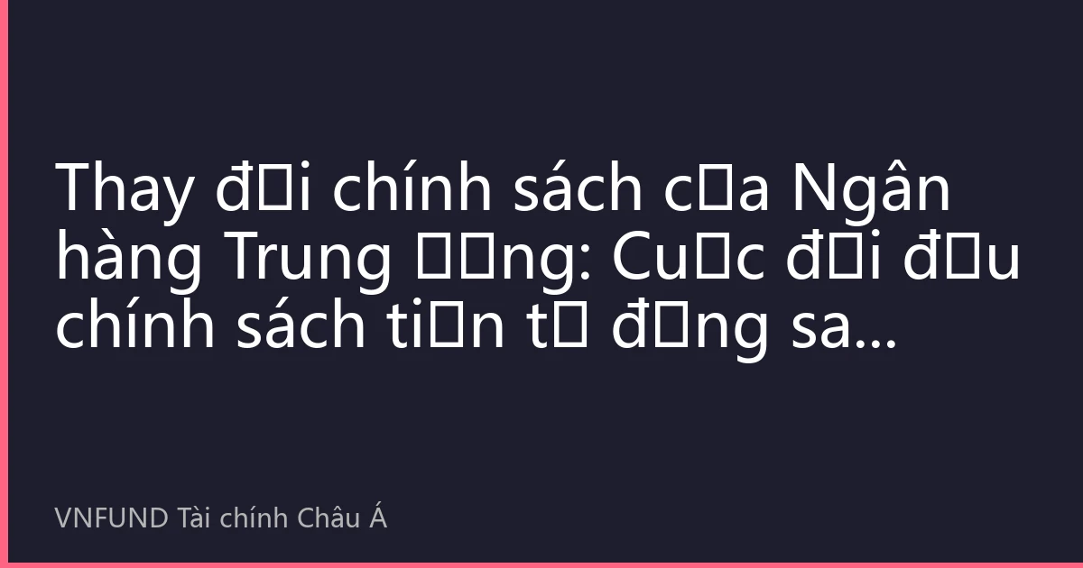Thay đổi chính sách của Ngân hàng Trung ương: Cuộc đối đầu chính sách tiền tệ đằng sau biến động giá vàng tháng 8 năm 2026